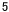 5